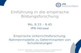 Einführung in die empirische Bildungsforschung Mo, 8.15 – 9.45 IPN Hörsaal