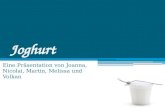 Joghurt Eine Präsentation von Joanna, Nicolai, Martin, Melissa und Volkan.