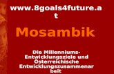 Www.8goals4future.at Die Millenniums- Entwicklungsziele und Österreichische Entwicklungszusammenarbeit Mosambik.