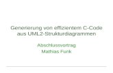 Generierung von effizientem C-Code aus UML2-Strukturdiagrammen Abschlussvortrag Mathias Funk.