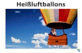 Der Heißluftballon ist ein Luftfahrzeug, das den statischen Auftrieb warmer Luft in seinem Inneren nutzt.