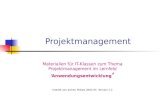 Projektmanagement Materialien für IT-Klassen zum Thema Projektmanagement im Lernfeld ‘Anwendungsentwicklung ‘ Erstellt von Jochen Pellatz 2002-05 Version.