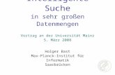 Intelligente Suche in sehr großen Datenmengen Holger Bast Max-Planck-Institut für Informatik Saarbrücken Vortrag an der Universität Mainz 5. März 2008.