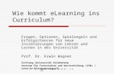 FRIDAY LECTURE 12.10.07 / U Wien Wie kommt eLearning ins Curriculum? Fragen, Optionen, Spielregeln und Erfolgschancen für neue Inszenierungen von Lehren.