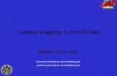 Universität Heidelberg Rechenzentrum H. Heldt / J. Peeck Laptop-Zugang zum HD-Net Netzfort 10.04.2001 hartmuth.heldt@urz.uni-heidelberg.de joachim.peeck@urz.uni-heidelberg.de.