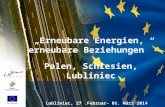 Lubliniec, 27.Februar– 01. März 2014 „ Erneubare Energien, erneubare Beziehungen ” Polen, Schlesien, Lubliniec.