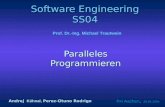 Software Engineering SS04 Paralleles Programmieren FH Aachen, 20.04.2004 Prof. Dr.-Ing. Michael Trautwein Andrej Kühnal, Perez-Otuno Rodrigo.
