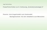Ingo Rechenberg PowerPoint-Folien zur 6. Vorlesung „Evolutionsstrategie II“ Theorie: Vom Kugelmodell zum Gratmodell Nachgerechnet: Von der Urbakterie zum.
