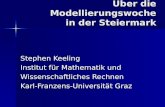 Über die Modellierungswoche in der Steiermark Stephen Keeling Institut für Mathematik und Wissenschaftliches Rechnen Karl-Franzens-Universität Graz.
