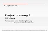 1 Aufgabe 4 Projektplanung 2 SLidea Resourcen und Kostenplanung Projektleiter: Christian Schwartz David Stezenbach,Tobias Habermann, Johannes Wischert,