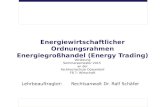Energiewirtschaftlicher Ordnungsrahmen Energiegroßhandel (Energy Trading) Vorlesung Sommersemester 2015 an der Fachhochschule Düsseldorf FB 7: Wirtschaft.