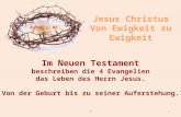 1©TT Im Neuen Testament beschreiben die 4 Evangelien das Leben des Herrn Jesus. Von der Geburt bis zu seiner Auferstehung.
