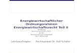 Energiewirtschaftlicher Ordnungsrahmen Energiewirtschaftsrecht Teil II Vorlesung Sommersemester 2015 an der Fachhochschule Düsseldorf FB 7: Wirtschaft.