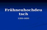 Frühneuhochdeutsch 1350-1650. Jacob Grimm (Deutsche Grammatik, 2. Aufl. 1822): Jacob Grimm (Deutsche Grammatik, 2. Aufl. 1822): „Zwischen meiner darstellung.