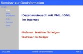 17.12.2001Seminar zur Geoinformation Folie 1 Inhalt: –XML –XML- SCHEMA –XSL –Syntax –GML Seminar zur Geoinformation Datenaustausch mit XML / GML im InternetDatenaustausch.