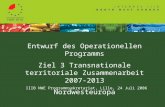 Entwurf des Operationellen Programms Ziel 3 Transnationale territoriale Zusammenarbeit 2007-2013 Nordwesteuropa IIIB NWE Programmsekretariat, Lille, 24.