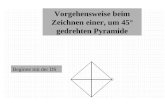 Vorgehensweise beim Zeichnen einer, um 45° gedrehten Pyramide Beginne mit der DS.