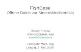 FishBase Offene Daten zur Meeresbiodiversität Rainer Froese IFM-GEOMAR, Kiel rfroese@ifm-geomar.de Semantic Web Tag Leipzig, 6. Mai 2010.