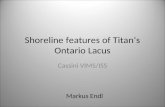 Shoreline features of Titan‘s Ontario Lacus Cassini VIMS/ISS Markus Endl.