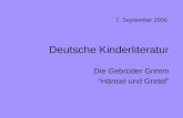 Deutsche Kinderliteratur Die Gebrüder Grimm “Hänsel und Gretel” 7. September 2006.