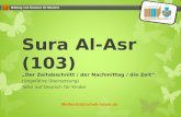 Sura Al-Asr (103) „Der Zeitabschnitt / der Nachmittag / die Zeit“ (Ungefähre Übersetzung) Tafsir auf Deutsch für Kinder Medienbibliothek-islam.de.
