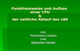 Funktionsweise und Aufbau einer CPU & der zeitliche Ablauf des x86 von Francesco Luciano Und Sebastian Zander.
