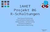 1AHET Projekt 06 R-Schaltungen Serienschaltung Parallelschaltung Gemischte Schaltung Potenziometer Br¼ckenschaltung Februar 2013