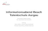Informationsabend Beach Talentschule Aargau SwissVolley Region Aargau fair, dynamisch und innovativ Leitung: Silvia Müller, Leiterin Beachvolleyball Michael.