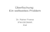Überfischung: Ein weltweites Problem Dr. Rainer Froese IFM-GEOMAR Kiel.