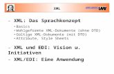 XML - XML: Das Sprachkonzept Basics Wohlgeformte XML-Dokumente (ohne DTD) Gültige XML-Dokumente (mit DTD) Attribute, Style Sheets - XML und EDI: Vision.