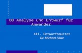 OO Analyse und Entwurf für Anwender XII. Entwurfsmuster Dr. Michael Löwe.