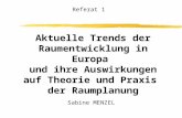 Aktuelle Trends der Raumentwicklung in Europa und ihre Auswirkungen auf Theorie und Praxis der Raumplanung Referat 1 Sabine MENZEL.