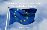 { Die Rolle Deutschlands in der Europäischen Union By: Kaila Gieser.