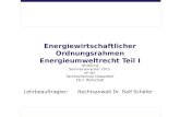 Energiewirtschaftlicher Ordnungsrahmen Energieumweltrecht Teil I Vorlesung Sommersemester 2015 an der Fachhochschule Düsseldorf FB 7: Wirtschaft Lehrbeauftragter: