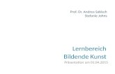 Lernbereich Bildende Kunst Präsentation am 01.04.2015 Prof. Dr. Andrea Sabisch Stefanie Johns.