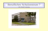 Berufliches Schulzentrum 7 der Stadt Leipzig Standort An der Querbreite 8 04129 Leipzig Tel.: 0341 / 904530 Fax: 0341 / 9045310 Internet: .