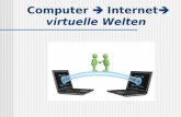Computer  Internet  virtuelle Welten. virtuell = fr.: scheinbar, nicht vorhanden.