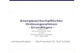 Energiewirtschaftlicher Ordnungsrahmen - Grundlagen - Vorlesung Sommersemester 2015 an der Fachhochschule Düsseldorf FB 7: Wirtschaft Lehrbeauftragter: