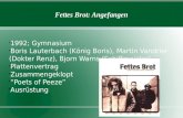 Fettes Brot: Angefangen  1992; Gymnasium  Boris Lauterbach (König Boris), Martin Vandrier (Dokter Renz), Bjorn Warns (Schiffmeister)  Plattenvertrag.