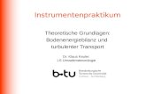 Instrumentenpraktikum Theoretische Grundlagen: Bodenenergiebilanz und turbulenter Transport Dr. Klaus Keuler LS Umweltmeteorologie.