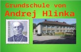 Grundschule von Andrej Hlinka. Die Schule Unsere Schule heiβt Die Grundschule von Andrej Hlinka.