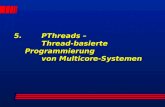 5.PThreads – Thread-basierte Programmierung von Multicore-Systemen.