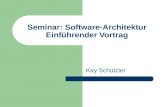 Seminar: Software-Architektur Einführender Vortrag Kay Schützler.