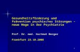 1 Gesundheitsförderung und Prävention psychischer Störungen – neue Wege in der Psychiatrie Prof. Dr. med. Hartmut Berger Frankfurt 23.10.2008.