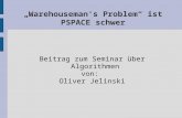 „Warehouseman's Problem“ ist PSPACE schwer Beitrag zum Seminar über Algorithmen von: Oliver Jelinski.