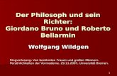 1 Der Philosoph und sein Richter: Giordano Bruno und Roberto Bellarmin Wolfgang Wildgen Ringvorlesung: Von ber¼hmten Frauen und groen M¤nnern. Pers¶nlichkeiten