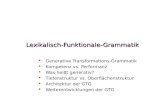 Lexikalisch-Funktionale-Grammatik   Generative Transformations-Grammatik   Kompetenz vs. Performanz   Was heißt generativ?   Tiefenstruktur vs.