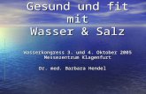 Gesund und fit mit Wasser & Salz Wasserkongress 3. und 4. Oktober 2005 Messezentrum Klagenfurt Dr. med. Barbara Hendel.