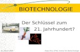BIOTECHNOLOGIE Der Schlüssel zum 21. Jahrhundert? Katja Otto, ETHZ, Institut für Biotechnologie21. Januar 2004.