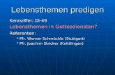 Lebensthemen predigen Kennziffer: Di-49 Lebensthemen in Gottesdiensten? Referenten: Pfr. Werner Schmückle (Stuttgart) Pfr. Werner Schmückle (Stuttgart)